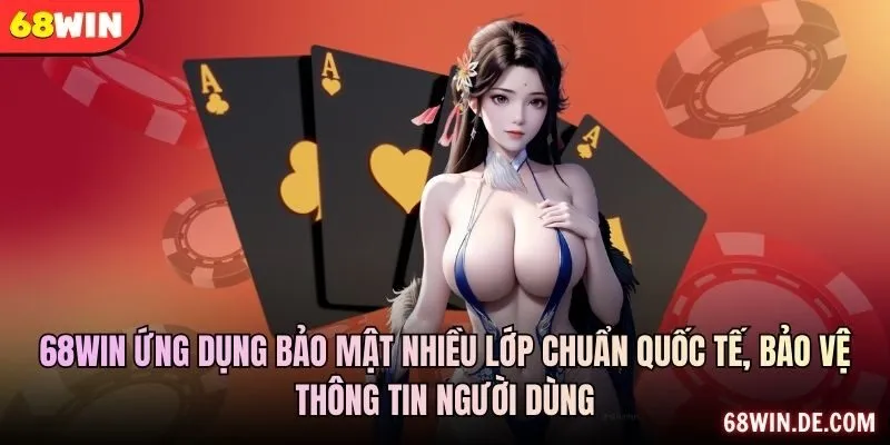 68WIN ứng dụng bảo mật nhiều lớp chuẩn quốc tế, bảo vệ thông tin người dùng