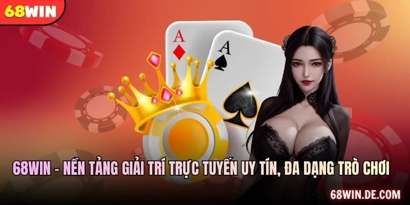 68WIN – nền tảng giải trí trực tuyến uy tín, đa dạng trò chơi
