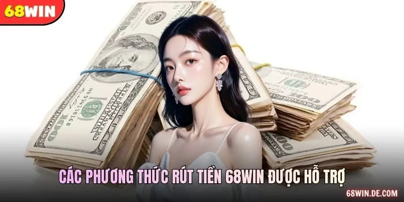Các phương thức rút tiền 68WIN được hỗ trợ