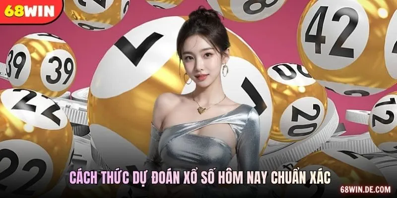 Cách thức dự đoán xổ số hôm nay chuẩn xác