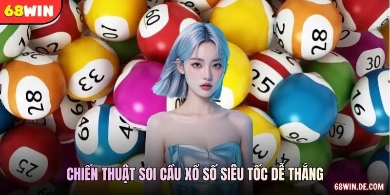 Chiến thuật soi cầu xổ số siêu tốc dễ thắng