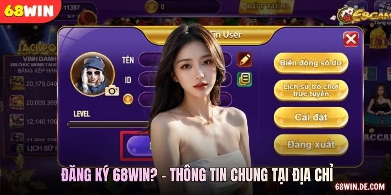  Đăng ký 68WIN? - Thông tin chung tại địa chỉ