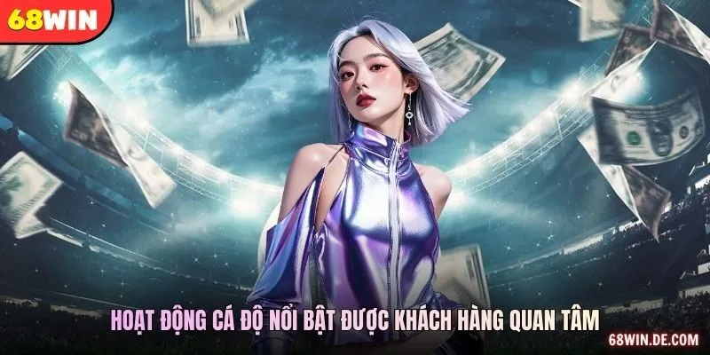 Hoạt động cá độ uy tín được khách hàng lựa chọn