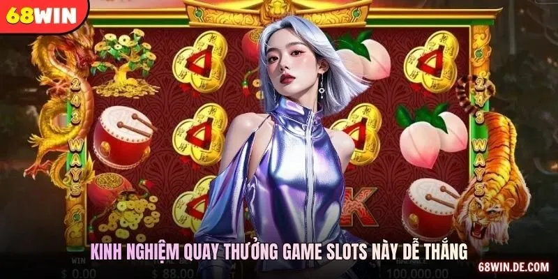Kinh nghiệm quay thưởng game slots này dễ thắng