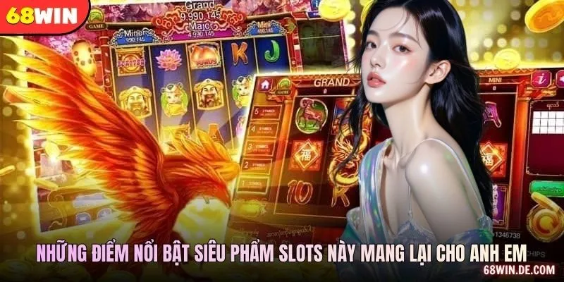 Những điểm nổi bật siêu phẩm slots này mang lại cho anh em