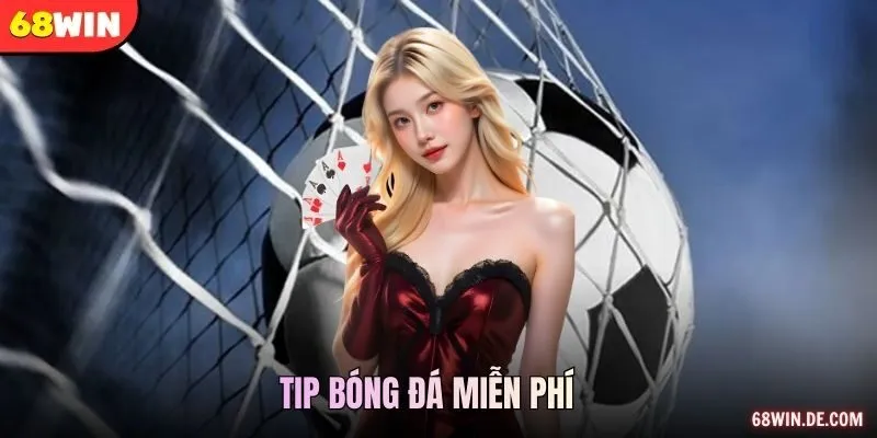 Tip Bóng Đá Miễn Phí Giúp Khách Hàng Tăng Tỷ Lệ Thắng